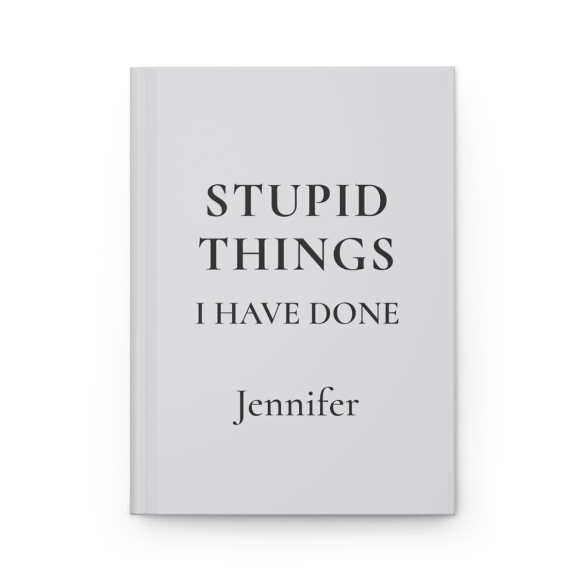 Personalized Stupid Things I Have Done Journal