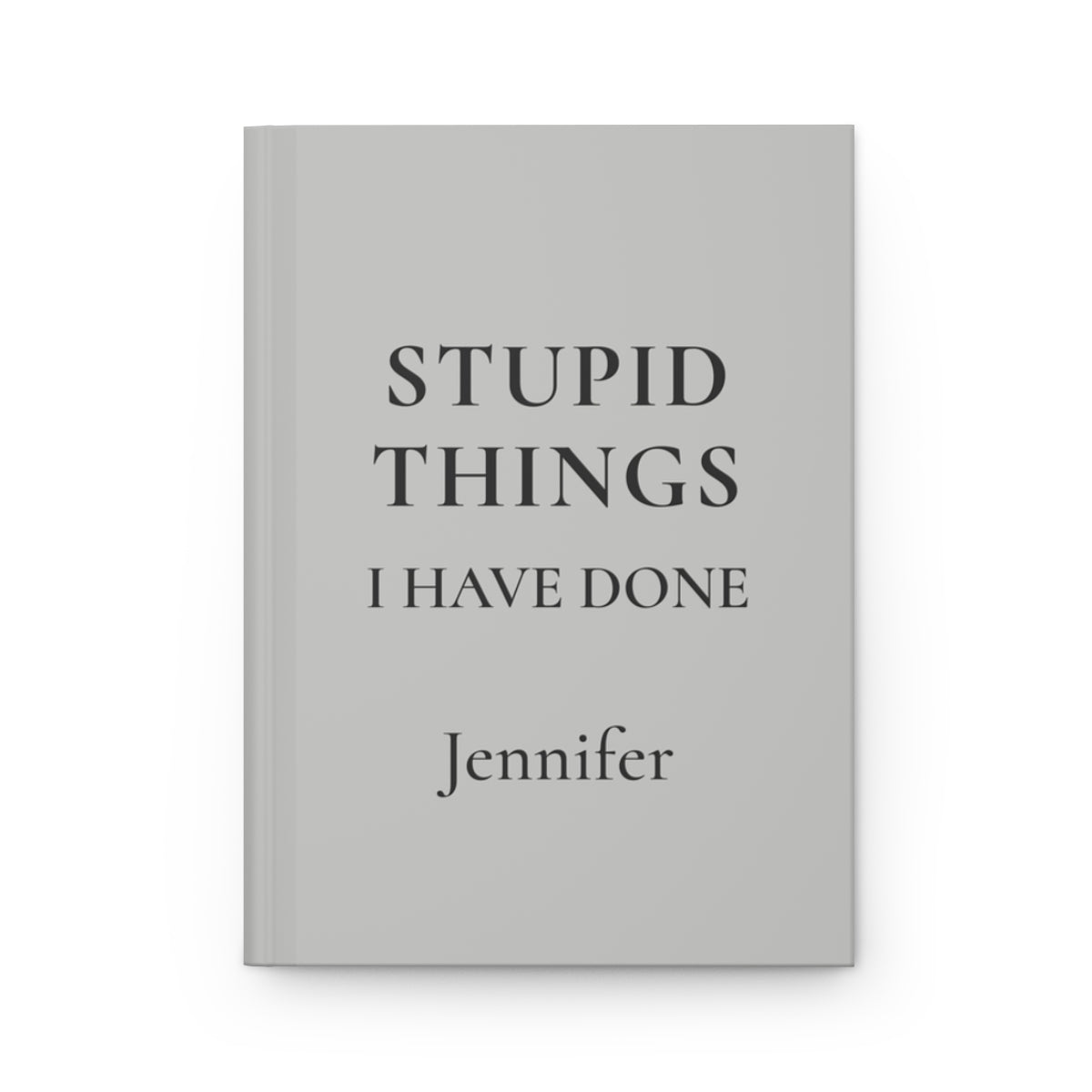 Personalized Stupid Things I Have Done Journal