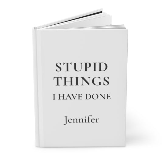 Personalized Stupid Things I Have Done Journal