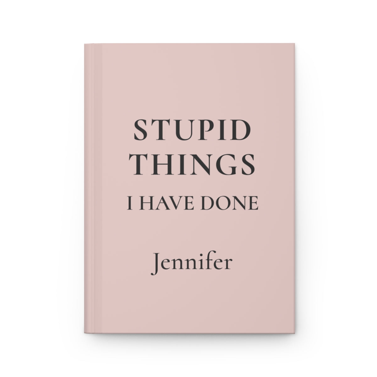 Personalized Stupid Things I Have Done Journal